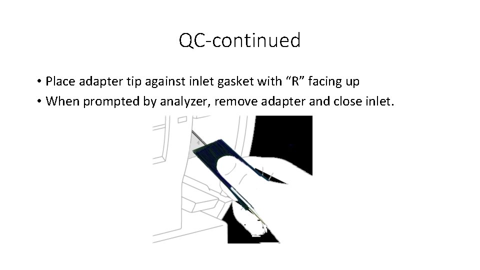 QC-continued • Place adapter tip against inlet gasket with “R” facing up • When