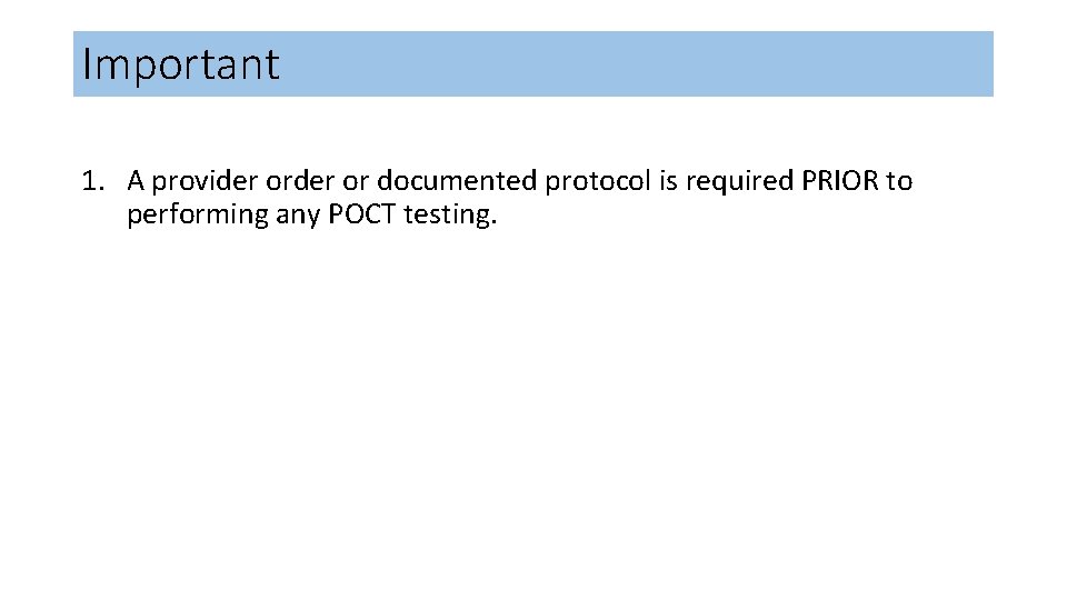 Important 1. A provider or documented protocol is required PRIOR to performing any POCT