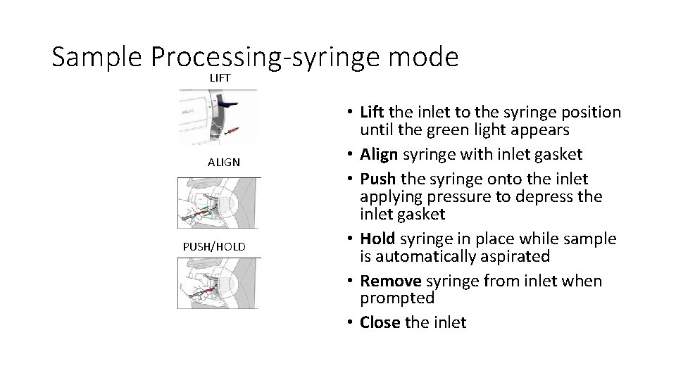 Sample Processing-syringe mode LIFT ALIGN PUSH/HOLD • Lift the inlet to the syringe position