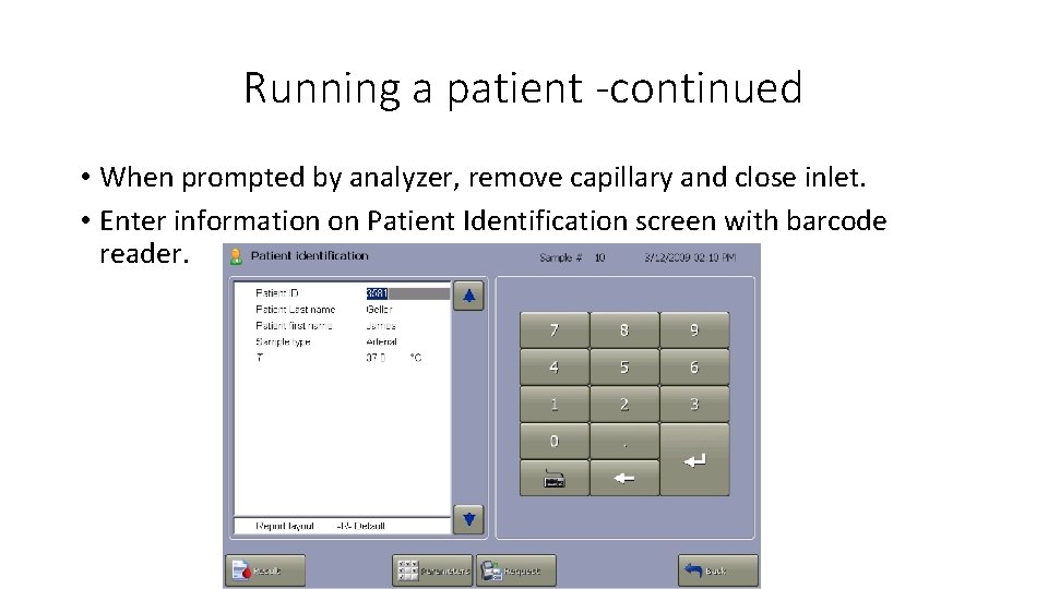Running a patient -continued • When prompted by analyzer, remove capillary and close inlet.