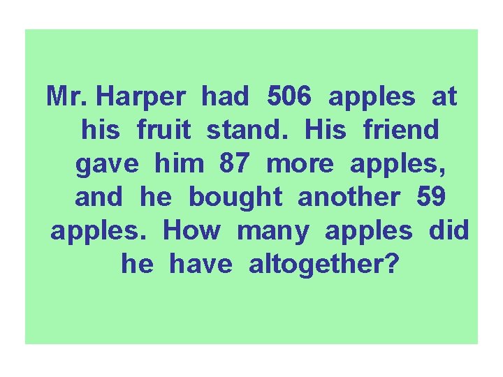 Mr. Harper had 506 apples at his fruit stand. His friend gave him 87