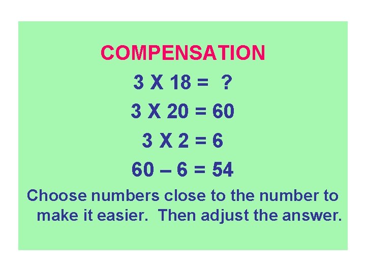 COMPENSATION 3 X 18 = ? 3 X 20 = 60 3 X 2=6