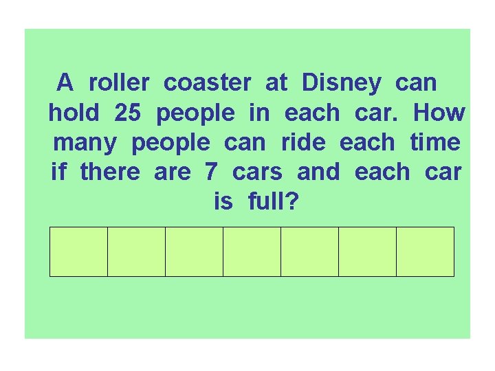 A roller coaster at Disney can hold 25 people in each car. How many