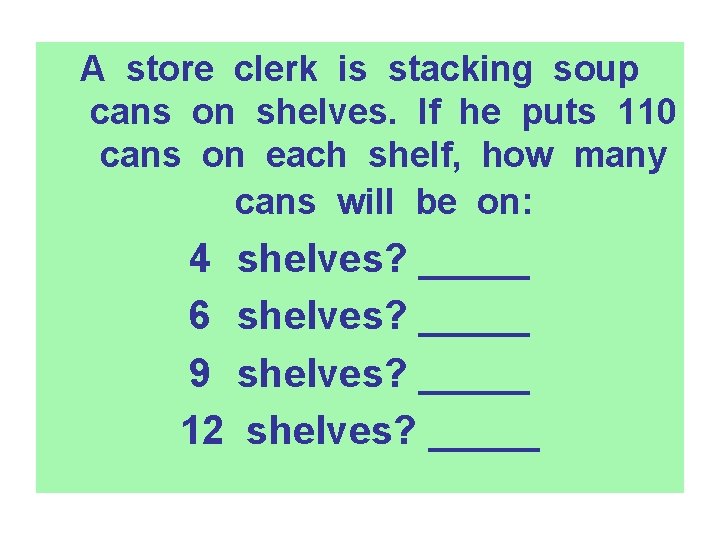 A store clerk is stacking soup cans on shelves. If he puts 110 cans