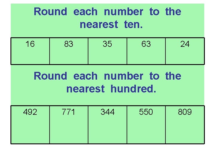 Round each number to the nearest ten. 16 83 35 63 24 Round each