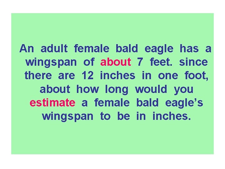 An adult female bald eagle has a wingspan of about 7 feet. since there