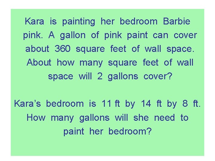 Kara is painting her bedroom Barbie pink. A gallon of pink paint can cover