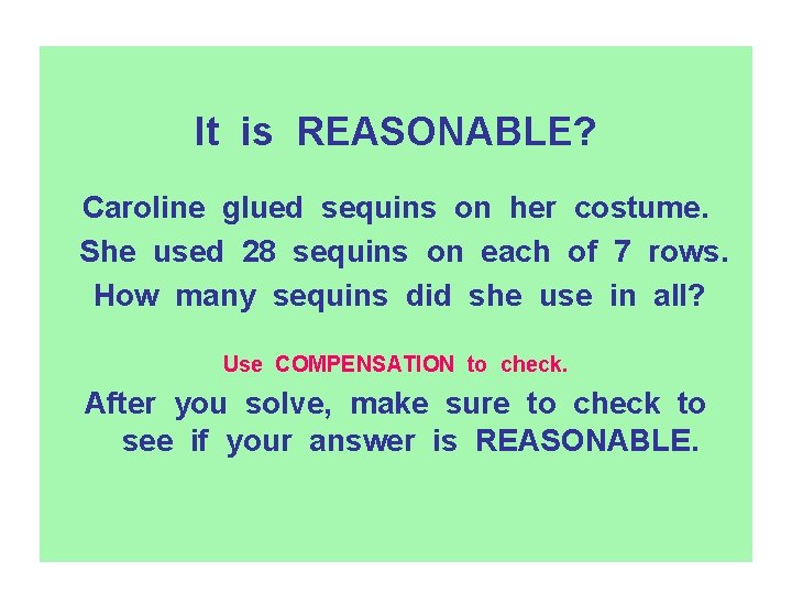 It is REASONABLE? Caroline glued sequins on her costume. She used 28 sequins on