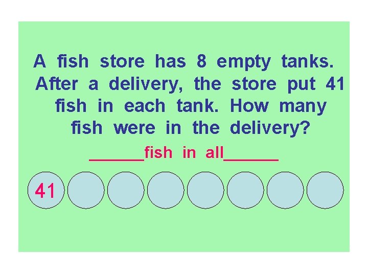 A fish store has 8 empty tanks. After a delivery, the store put 41
