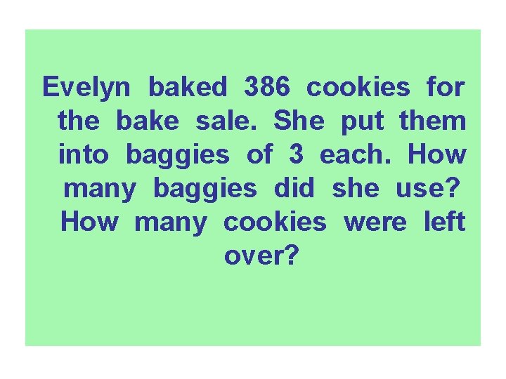 Evelyn baked 386 cookies for the bake sale. She put them into baggies of