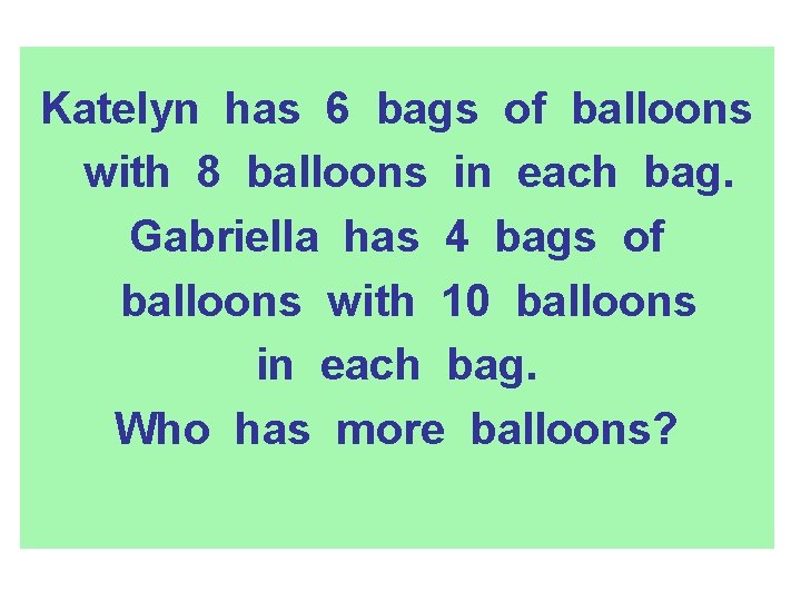 Katelyn has 6 bags of balloons with 8 balloons in each bag. Gabriella has