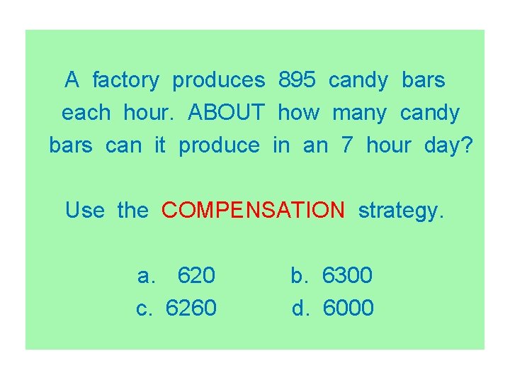 A factory produces 895 candy bars each hour. ABOUT how many candy bars can