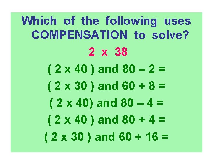 Which of the following uses COMPENSATION to solve? 2 x 38 ( 2 x