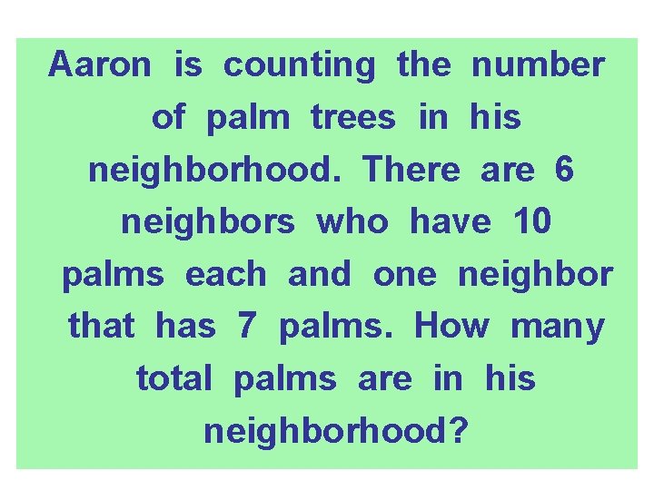 Aaron is counting the number of palm trees in his neighborhood. There are 6