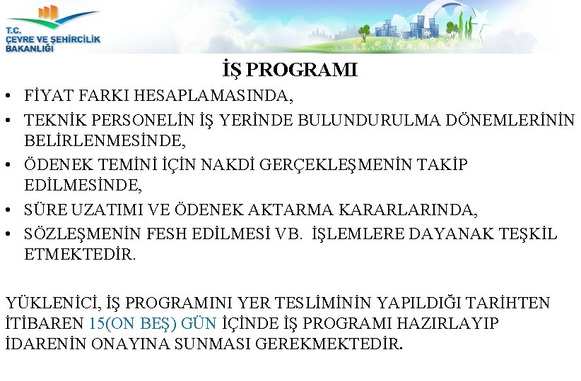 İŞ PROGRAMI • FİYAT FARKI HESAPLAMASINDA, • TEKNİK PERSONELİN İŞ YERİNDE BULUNDURULMA DÖNEMLERİNİN BELİRLENMESİNDE,