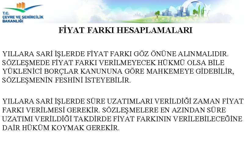 FİYAT FARKI HESAPLAMALARI YILLARA SARİ İŞLERDE FİYAT FARKI GÖZ ÖNÜNE ALINMALIDIR. SÖZLEŞMEDE FİYAT FARKI