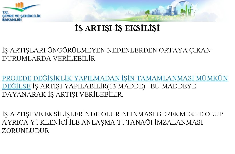 İŞ ARTIŞI-İŞ EKSİLİŞİ İŞ ARTIŞLARI ÖNGÖRÜLMEYEN NEDENLERDEN ORTAYA ÇIKAN DURUMLARDA VERİLEBİLİR. PROJEDE DEĞİŞİKLİK YAPILMADAN