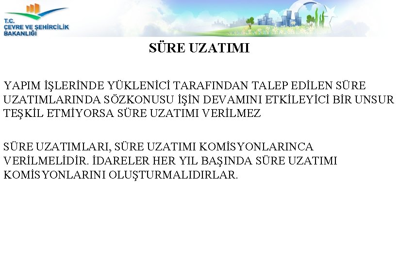 SÜRE UZATIMI YAPIM İŞLERİNDE YÜKLENİCİ TARAFINDAN TALEP EDİLEN SÜRE UZATIMLARINDA SÖZKONUSU İŞİN DEVAMINI ETKİLEYİCİ