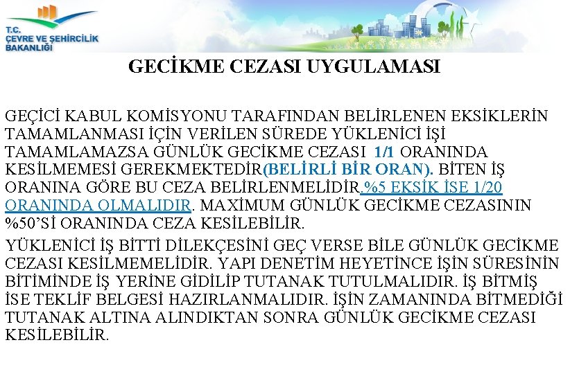 GECİKME CEZASI UYGULAMASI GEÇİCİ KABUL KOMİSYONU TARAFINDAN BELİRLENEN EKSİKLERİN TAMAMLANMASI İÇİN VERİLEN SÜREDE YÜKLENİCİ