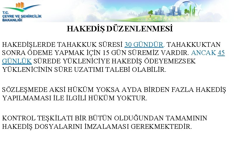 HAKEDİŞ DÜZENLENMESİ HAKEDİŞLERDE TAHAKKUK SÜRESİ 30 GÜNDÜR. TAHAKKUKTAN 30 GÜNDÜR SONRA ÖDEME YAPMAK İÇİN