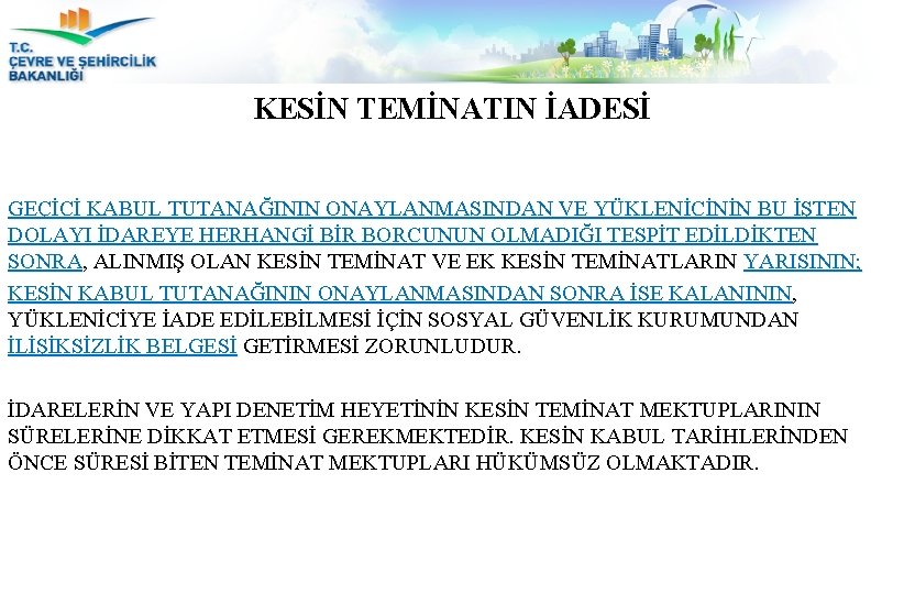 KESİN TEMİNATIN İADESİ GEÇİCİ KABUL TUTANAĞININ ONAYLANMASINDAN VE YÜKLENİCİNİN BU İŞTEN DOLAYI İDAREYE HERHANGİ