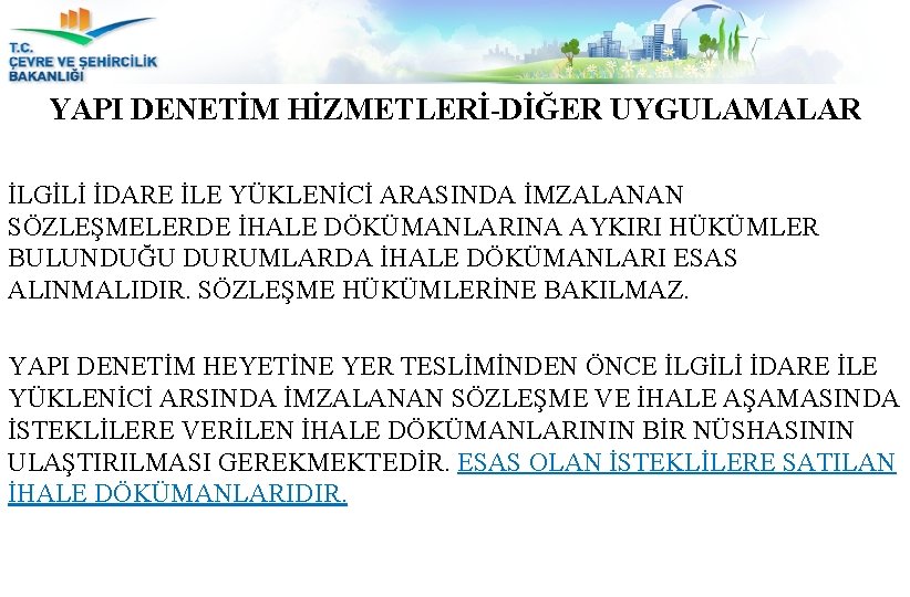 YAPI DENETİM HİZMETLERİ-DİĞER UYGULAMALAR İLGİLİ İDARE İLE YÜKLENİCİ ARASINDA İMZALANAN SÖZLEŞMELERDE İHALE DÖKÜMANLARINA AYKIRI