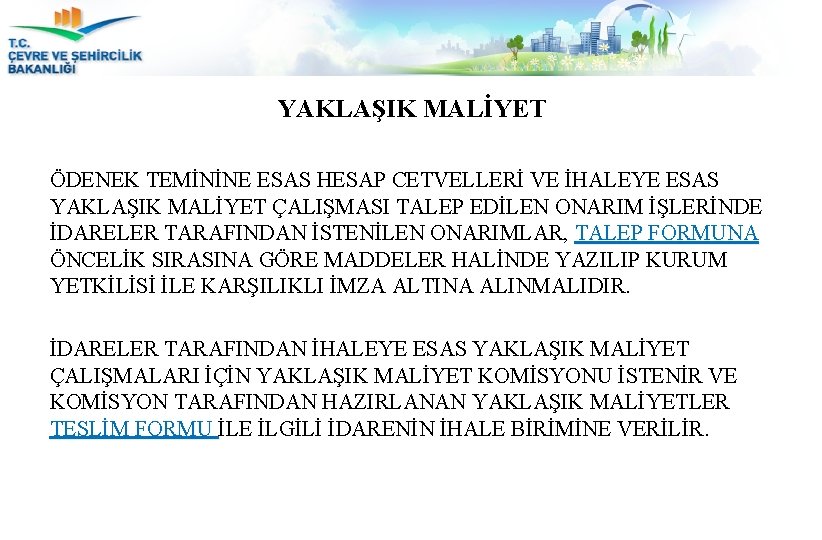 YAKLAŞIK MALİYET ÖDENEK TEMİNİNE ESAS HESAP CETVELLERİ VE İHALEYE ESAS YAKLAŞIK MALİYET ÇALIŞMASI TALEP