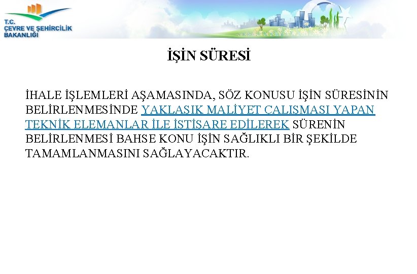 İŞİN SÜRESİ İHALE İŞLEMLERİ AŞAMASINDA, SÖZ KONUSU İŞİN SÜRESİNİN BELİRLENMESİNDE YAKLAŞIK MALİYET ÇALIŞMASI YAPAN