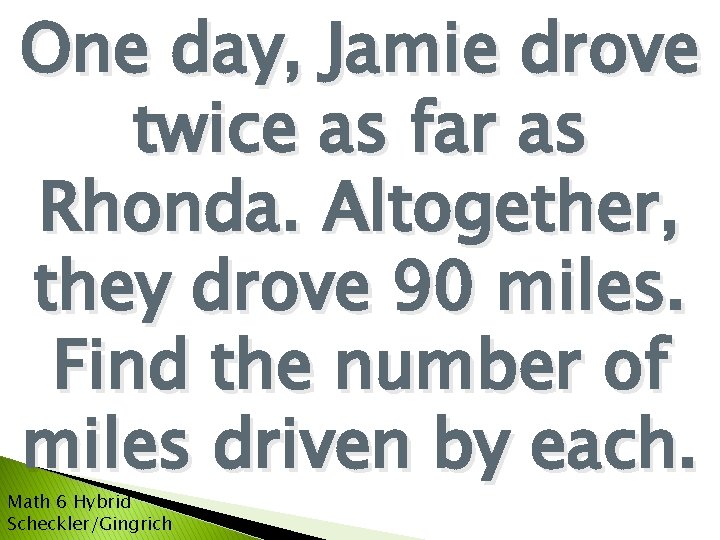 One day, Jamie drove twice as far as Rhonda. Altogether, they drove 90 miles.