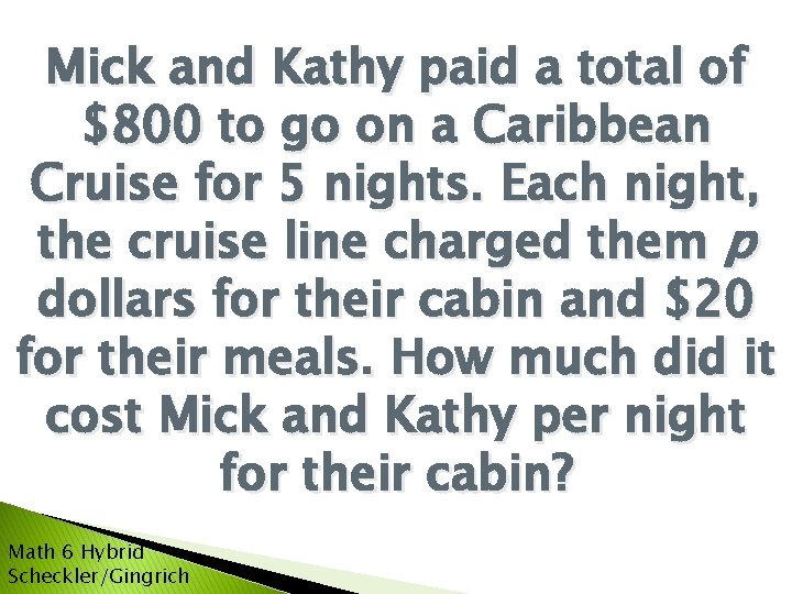 Mick and Kathy paid a total of $800 to go on a Caribbean Cruise