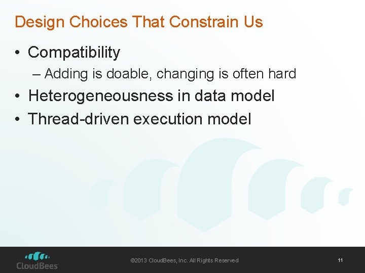 Design Choices That Constrain Us • Compatibility – Adding is doable, changing is often
