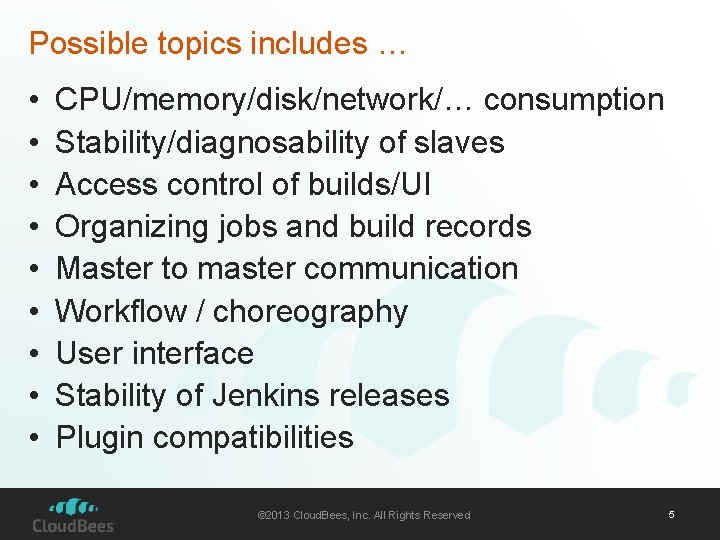 Possible topics includes … • • • CPU/memory/disk/network/… consumption Stability/diagnosability of slaves Access control