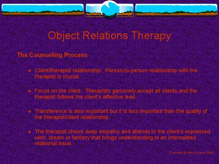 Object Relations Therapy The Counseling Process v Client/therapist relationship: Person-to-person relationship with therapist is