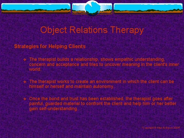 Object Relations Therapy Strategies for Helping Clients v The therapist builds a relationship, shows