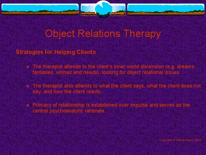 Object Relations Therapy Strategies for Helping Clients v The therapist attends to the client’s