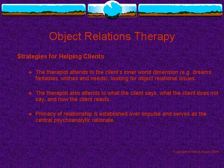 Object Relations Therapy Strategies for Helping Clients v The therapist attends to the client’s Object Relations Therapy Strategies for Helping Clients v The therapist attends to the client’s
