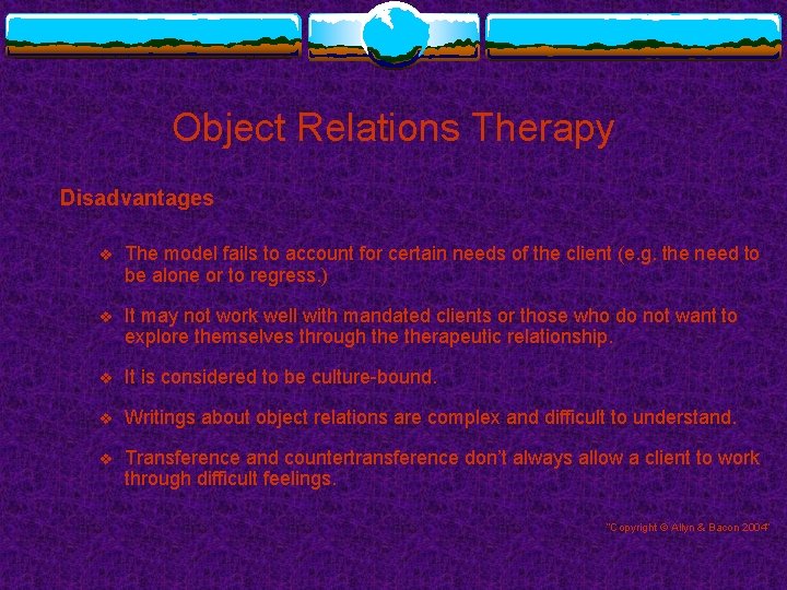 Object Relations Therapy Disadvantages v The model fails to account for certain needs of Object Relations Therapy Disadvantages v The model fails to account for certain needs of
