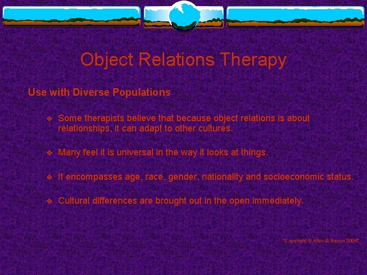 Object Relations Therapy Use with Diverse Populations v Some therapists believe that because object