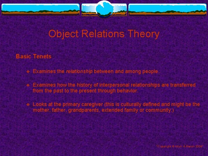 Object Relations Theory Basic Tenets v Examines the relationship between and among people. v