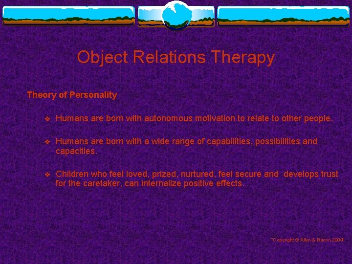 Object Relations Therapy Theory of Personality v Humans are born with autonomous motivation to
