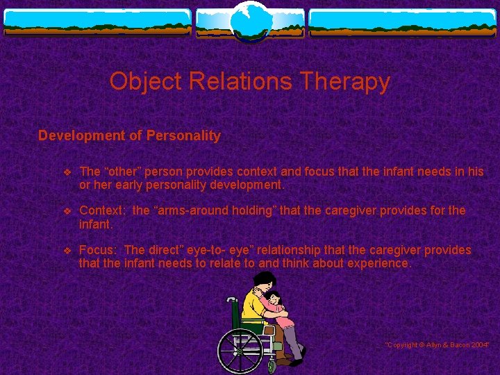 Object Relations Therapy Development of Personality v The “other” person provides context and focus