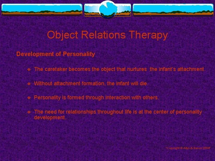 Object Relations Therapy Development of Personality v The caretaker becomes the object that nurtures