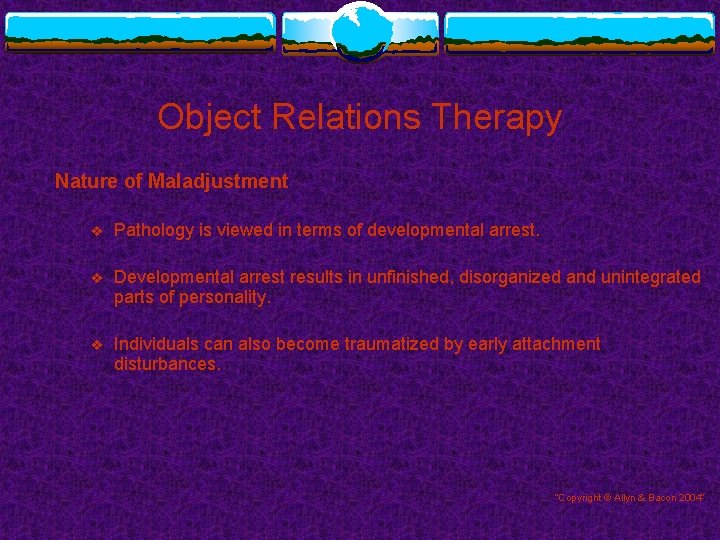 Object Relations Therapy Nature of Maladjustment v Pathology is viewed in terms of developmental Object Relations Therapy Nature of Maladjustment v Pathology is viewed in terms of developmental