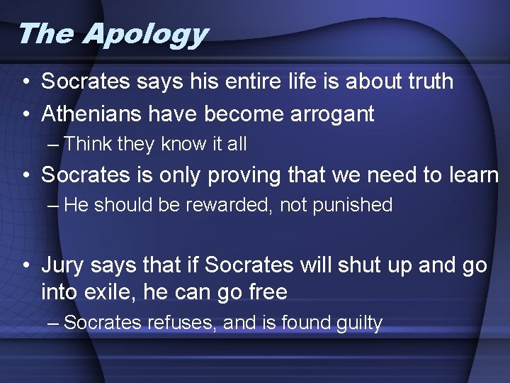 The Apology • Socrates says his entire life is about truth • Athenians have