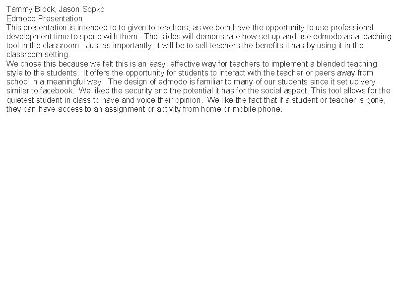 Tammy Block, Jason Sopko Edmodo Presentation This presentation is intended to to given to