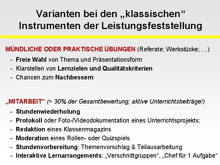 Varianten bei den „klassischen“ Instrumenten der Leistungsfeststellung MÜNDLICHE ODER PRAKTISCHE ÜBUNGEN (Referate; Werkstücke; …)