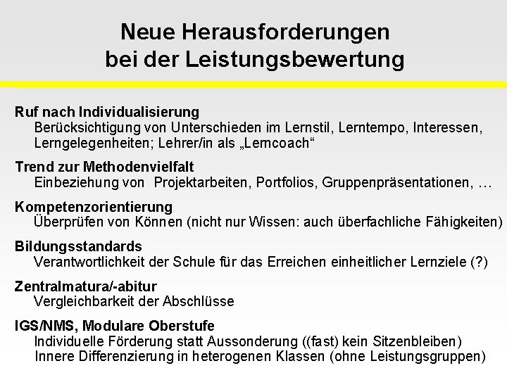 Neue Herausforderungen bei der Leistungsbewertung Ruf nach Individualisierung Berücksichtigung von Unterschieden im Lernstil, Lerntempo,