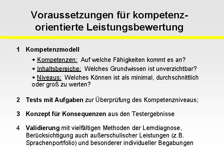 Voraussetzungen für kompetenzorientierte Leistungsbewertung 1 Kompetenzmodell Kompetenzen: Auf welche Fähigkeiten kommt es an? Inhaltsbereiche: