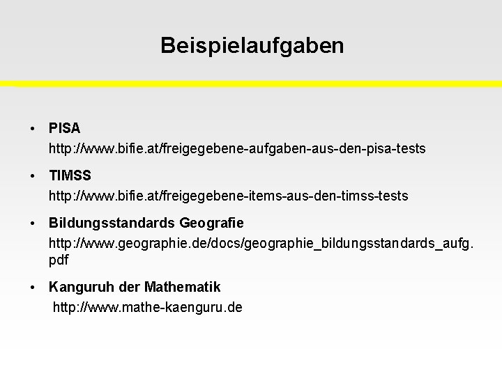 Beispielaufgaben • PISA http: //www. bifie. at/freigegebene-aufgaben-aus-den-pisa-tests • TIMSS http: //www. bifie. at/freigegebene-items-aus-den-timss-tests •