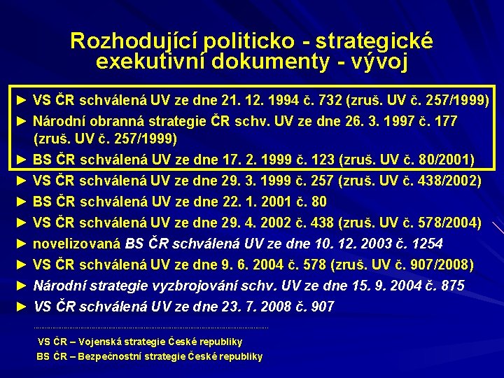 Rozhodující politicko - strategické exekutivní dokumenty - vývoj ► VS ČR schválená UV ze